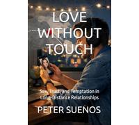 LOVE WITHOUT TOUCH: Sex, Trust, and Temptation in Long-Distance Relationships