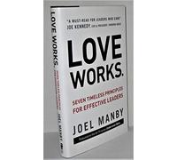 Love Works: Seven Timeless Principles for Effective Leaders