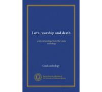 Love, worship and death: some renderings from the Gr nthology