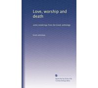 Love, worship and death: some renderings from the Gr nthology