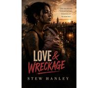 Love & Wreckage: Love can save you. Love can ruin you. Sometimes it’s the same love.