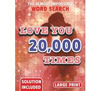 Love you 20,000 times: The Almost Impossible Word Search (The Ridiculously Hard Word Search Collection)