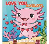 Love You Axolotl Valentine Coloring Book: Cute Valentine's Day Coloring Book for Kids Ages 4-8: A Fun Coloring Book for Toddlers and Preschoolers with Sweet Axolotls