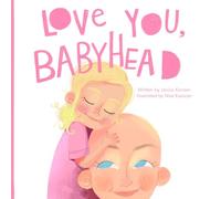 Love you, Babyhead: Helping Young Children Understand a Parent's Cancer and Treatment