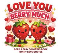 Love You Berry Much: Bold & Easy Coloring Pages with 50 Cute Couple Puns, Funny Love Quotes, and Simple, Relaxing Relationship Designs (Valentine Books)