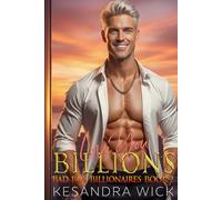 Love You Billions: A Steamy Enemies to Lovers Fake Dating Second Chance Romance (Bad Boy Billionaires)