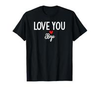 Love You Bye Sign I Love You Goodbye Mom and Dad Anniversary Camiseta