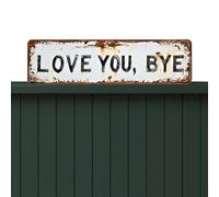 Love You Bye Sign, Love You Bye Above Door Sign, Vintage Metal Wall Signs Wear Resist Hanging Plaque Rustic Walls Art Gift for Couple/Family/Roommate Outdoor Decoration