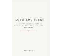 Love You First: A 365-Day Guided Journal for Self-Love, Healing, and Becoming
