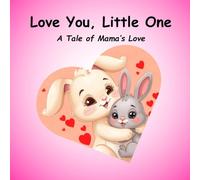 Love You, Little One: A Tale of Mama’s Love