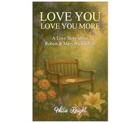 Love You, Love You More: A Love Story about Robert & Mary Richardson