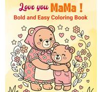Love You Mama! Bold and Easy Coloring Book for Kids: Sweet Mama Bear and Baby Bear Scenes of Love, Play, and Everyday Fun.: Heartfelt Parent-Child ... - Ideal for Early Learners and Preschoolers.