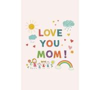 Love You, Mom!: A Heartfelt 60-Page Gift Journal with Cute Doodles and Crayon Colors from Kids