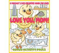 Love You, Mom! A Mother’s Day Coloring Book for Kids: 30 Unique Designs Plus 10 Bonus Activity Pages, 8.5x11