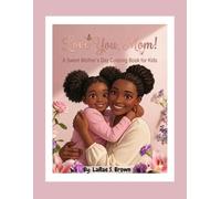 Love You, Mom!: A Sweet Mother's Day Coloring Book for Kids: A Giftable Mother's Day Coloring Book for Kids Ages 4-8