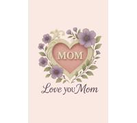 Love You Mom: Vintage Heart & Blossoms Edition | A Gentle Floral Notebook to Cherish Mom’s Love & Legacy
