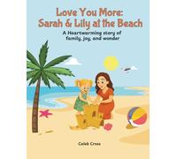 Love You More: Sarah & Lily’s Beach Adventure: A Heartwarming Story of Mother/Daughter Love by the Sea (Love You More Than)