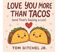 Love You More Than Tacos (and That’s Saying a Lot): A Slightly Unhinged Fill-in-the-Blank Book for Boyfriends, Girlfriends, or Anyone Who Stole Your Hoodie