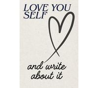 Love You Self and Write about It.: A Guided Journal for Self-Reflection and Inner Peace. Your Safe Space to Heal, Grow, and Celebrate You. Perfect for ... growth, mindfulness, and emotional wellness