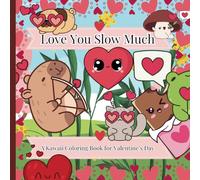 Love You Slow Much: A Kawaii Coloring Book for Valentine’s Day