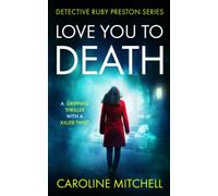 Love You To Death: A gripping thriller with a killer twist (Detective Ruby Preston book 1)