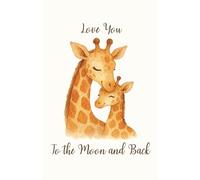 Love You to the Moon and Back - Giraffe Edition: A Sweet Keepsake Notebook for Moms and Kids to Share Their Hearts