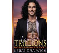 Love You Trillions: A Steamy Friends to Lovers Fake Marriage Second Chance Romance (Bad Boy Billionaires)
