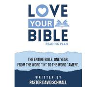 Love Your Bible Reading Plan: The Entire Bible. One Year. From the Word "In" to the Word "Amen".