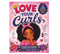 Love Your Curls: A Natural Hair Coloring and Learning Book for Girls | Fun Hair Care Guide, Confidence Building Activities, and Self-Love Workbook