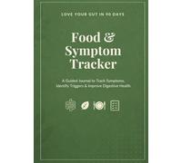Love Your Gut in 90 Days: A Food & Symptom Tracker to Identify Triggers, Improve Digestion, and Support Gut Health Naturally
