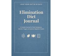 Love Your Gut in 90 Days: Elimination Diet Journal: Track Food, Identify Triggers, and Reintroduce with Confidence for Better Digestion