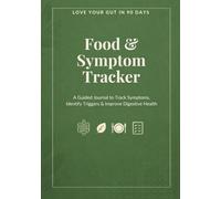 Love Your Gut in 90 Days: Food & Symptom Tracker: Identify Triggers, Improve Digestion, and Support Gut Health Naturally