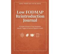 Love Your Gut in 90 Days: Low FODMAP Reintroduction Journal: Track Foods, Identify Triggers, and Rebuild Your Diet with Confidence