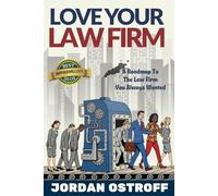 Love Your Law Firm: A Roadmap to the Law Firm You Always Wanted (2nd Edition)