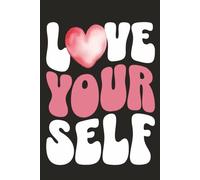 Love Your Self: A Self Love Journal | College Ruled Notebook for Positivity, Reflection, and Mental Wellness | Retro Bubble Letters | Teen Gift | ... Journal | 120 pages 6 x 9 | Black Notebook