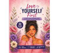 Love your self first: A Self-Love Coloring Book for Women • Relaxing Pages & Positive Affirmations for Stress Relief, Confidence, and Mindfulness