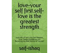 love-your self first.self- love is the greatest strength: A Journey of Self-Love, Self-Respect, Inner Peace, Confidence, and Becoming the Best Version of Yourself