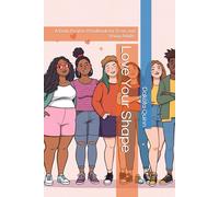 Love Your Shape: A Body Positive Handbook for Teens and Young Adults