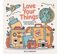 Love Your Things: Travel & Daily Life Coloring Book | 40 Cute Objects with Hearts for Adults | Relaxing Activity Pages with Everyday Essentials and Accessories