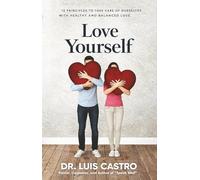 Love Yourself: 12 Principles to Take Care of Ourselves with Healthy and Balanced Love