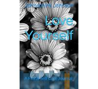 Love Yourself: A Floral Self Care Journal