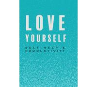 Love Yourself , A Guide to Growing Confidence and Self-Respect: Learn Self-Love, Emotional Healing, Personal Growth and Inner Strength