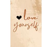 Love Yourself: A Lined Journal for Self-Care, Reflection & Emotional Growth: Daily Self-Love Notebook | Mental Health & Healing Companion (6" x 9")