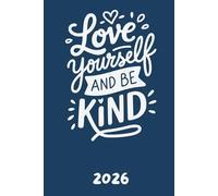 Love yourself and be kind 2026: 12 Monate Self-Care, Dankbarkeit und heilsame Gedanken
