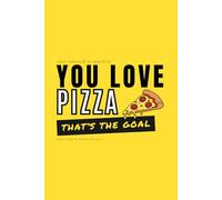 Love Yourself as Much as You Love Pizza. That's the Goal. Self Love and Extra Cheese.: Positive Affirmation Motivational And Inspiration Notebook
