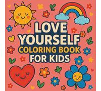 Love Yourself Coloring Book for Kids: Empower with Art & Affirmation - A Self-Love Coloring Journey for Little Hearts