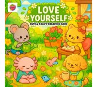 Love Yourself Coloring Book: Wholesome Moments of Self-Care, Positivity, and Animal Cuteness