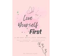 Love Yourself First: A 30-Day Self-Love Journal of Daily Prompts, Affirmations, Gratitude & Reflection for Women
