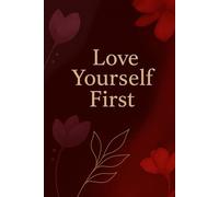 Love Yourself First: A Journey to Self-Acceptance: A Premium Wellness and Goal-Setting Journal for Self-Love, Clarity & Daily Reflection