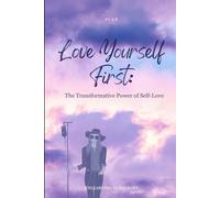 Love Yourself First: The Transformative Power Self-Love